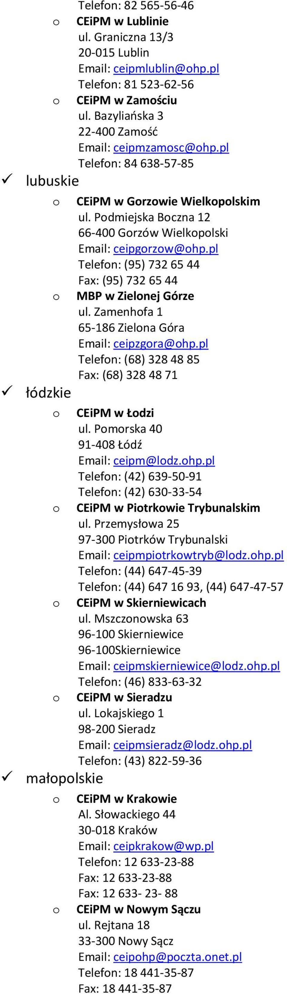 pl Telefn: (95) 732 65 44 Fax: (95) 732 65 44 MBP w Zielnej Górze ul. Zamenhfa 1 65-186 Zielna Góra Email: ceipzgra@hp.pl Telefn: (68) 328 48 85 Fax: (68) 328 48 71 CEiPM w Łdzi ul.