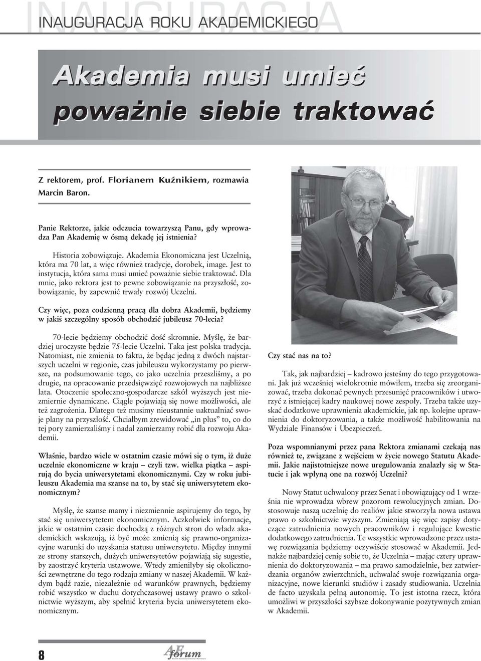 Akademia Ekonomiczna jest Uczelnią, która ma 70 lat, a więc również tradycje, dorobek, image. Jest to instytucja, która sama musi umieć poważnie siebie traktować.