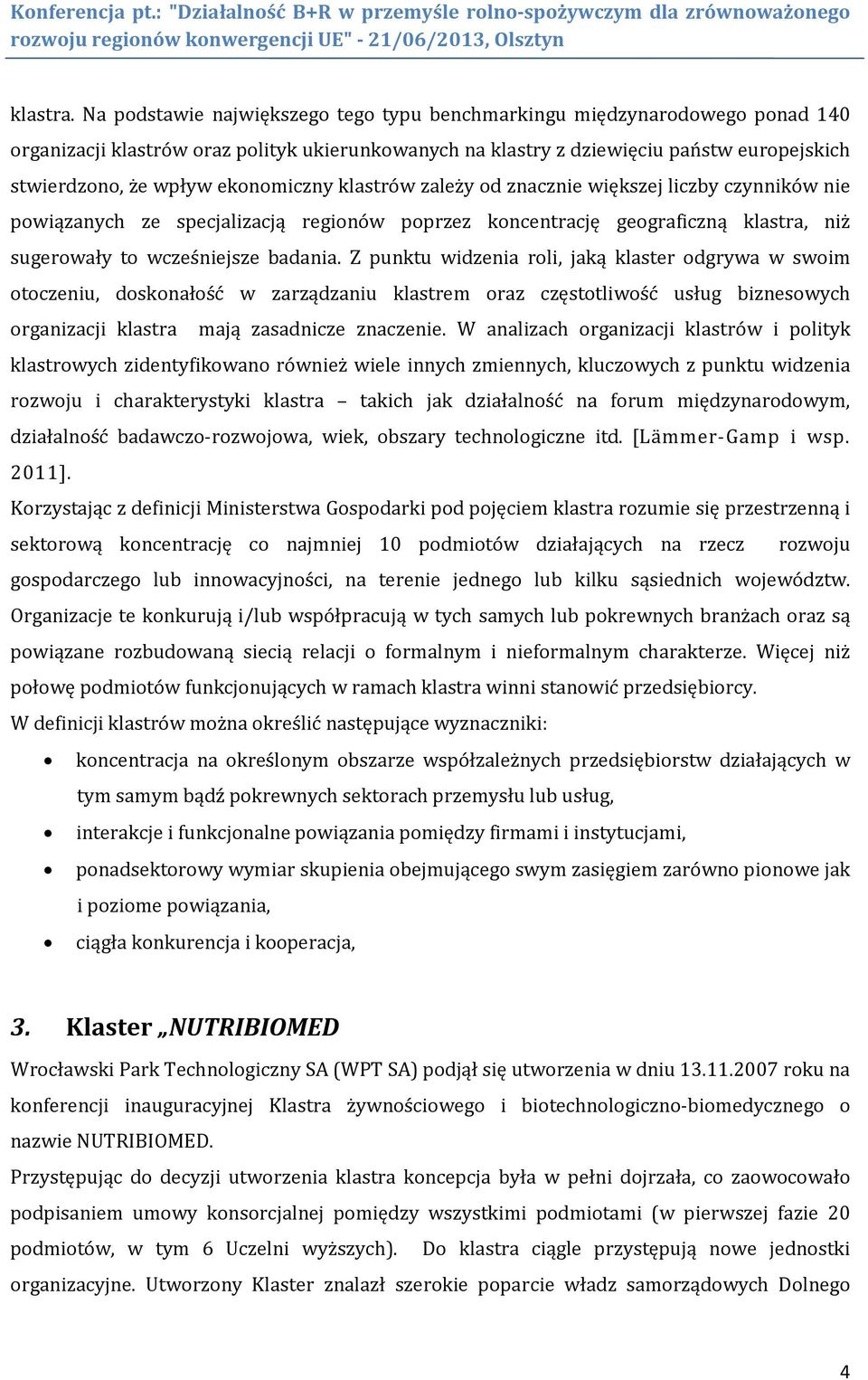 ekonomiczny klastrów zależy od znacznie większej liczby czynników nie powiązanych ze specjalizacją regionów poprzez koncentrację geograficzną klastra, niż sugerowały to wcześniejsze badania.