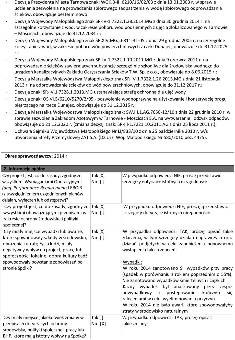 MG z dnia 30 grudnia 2014 r. na szczególne korzystanie z wód, w zakresie poboru wód podziemnych z ujęcia zlokalizowanego w Tarnowie Mościcach, obowiązuje do 31.12.2034 r.