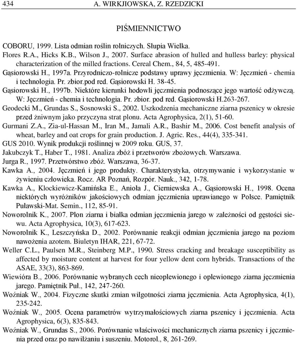 W: Jęczmień - chemia i technologia. Pr. zbior.pod red. Gąsiorowski H. 38-45. Gąsiorowski H., 1997b. Niektóre kierunki hodowli jęczmienia podnoszące jego wartość odżywczą.