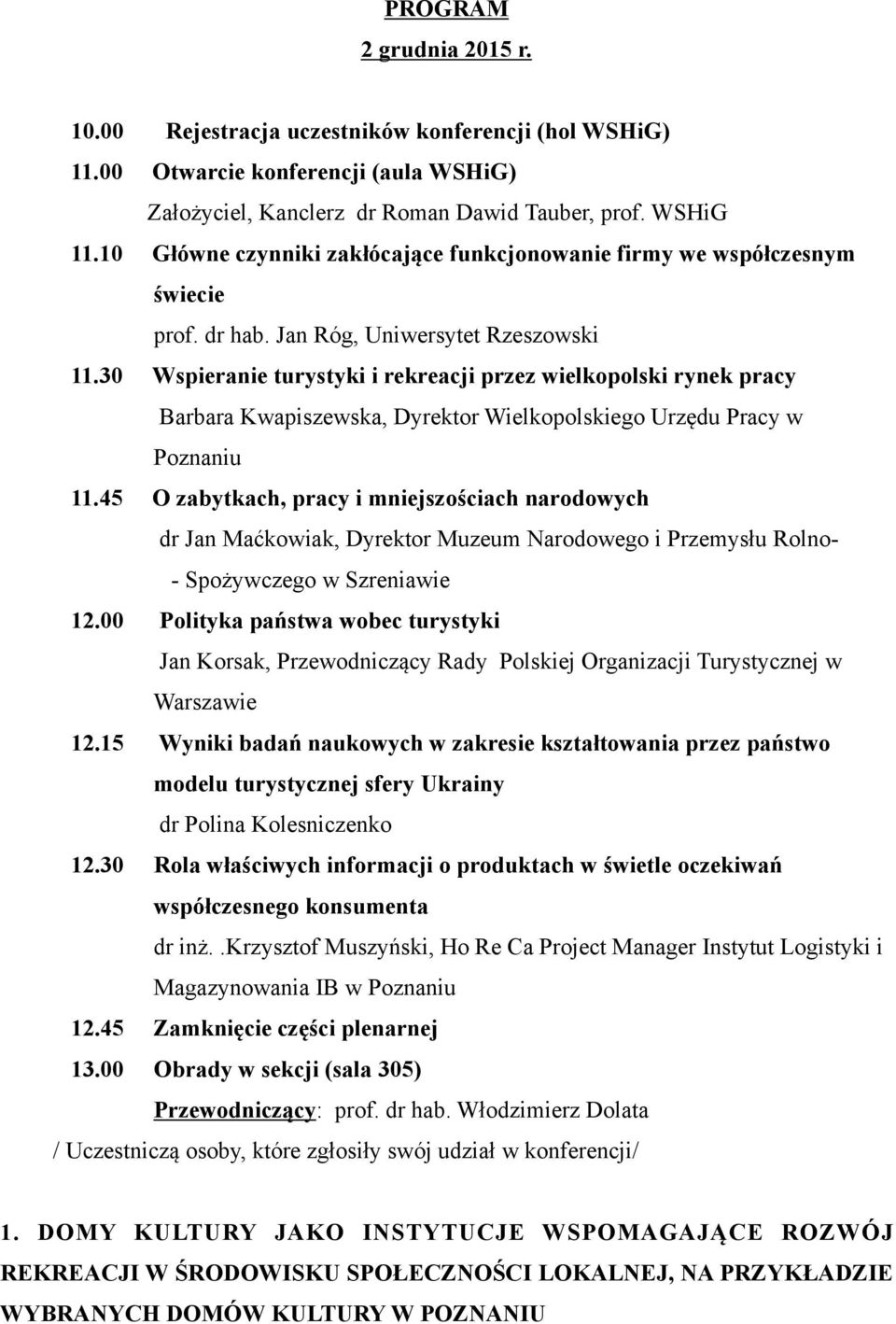 30 Wspieranie turystyki i rekreacji przez wielkopolski rynek pracy Barbara Kwapiszewska, Dyrektor Wielkopolskiego Urzędu Pracy w Poznaniu 11.