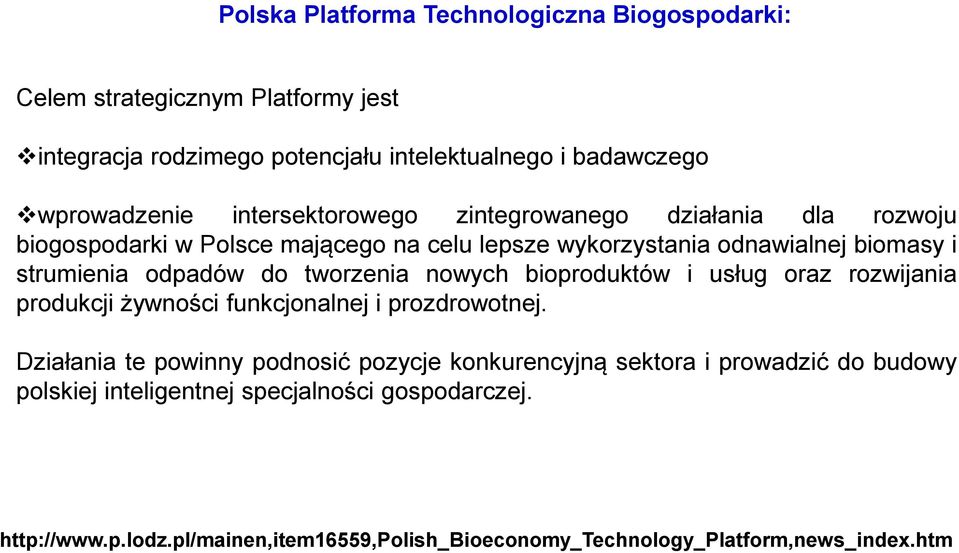 tworzenia nowych bioproduktów i usług oraz rozwijania produkcji żywności funkcjonalnej i prozdrowotnej.