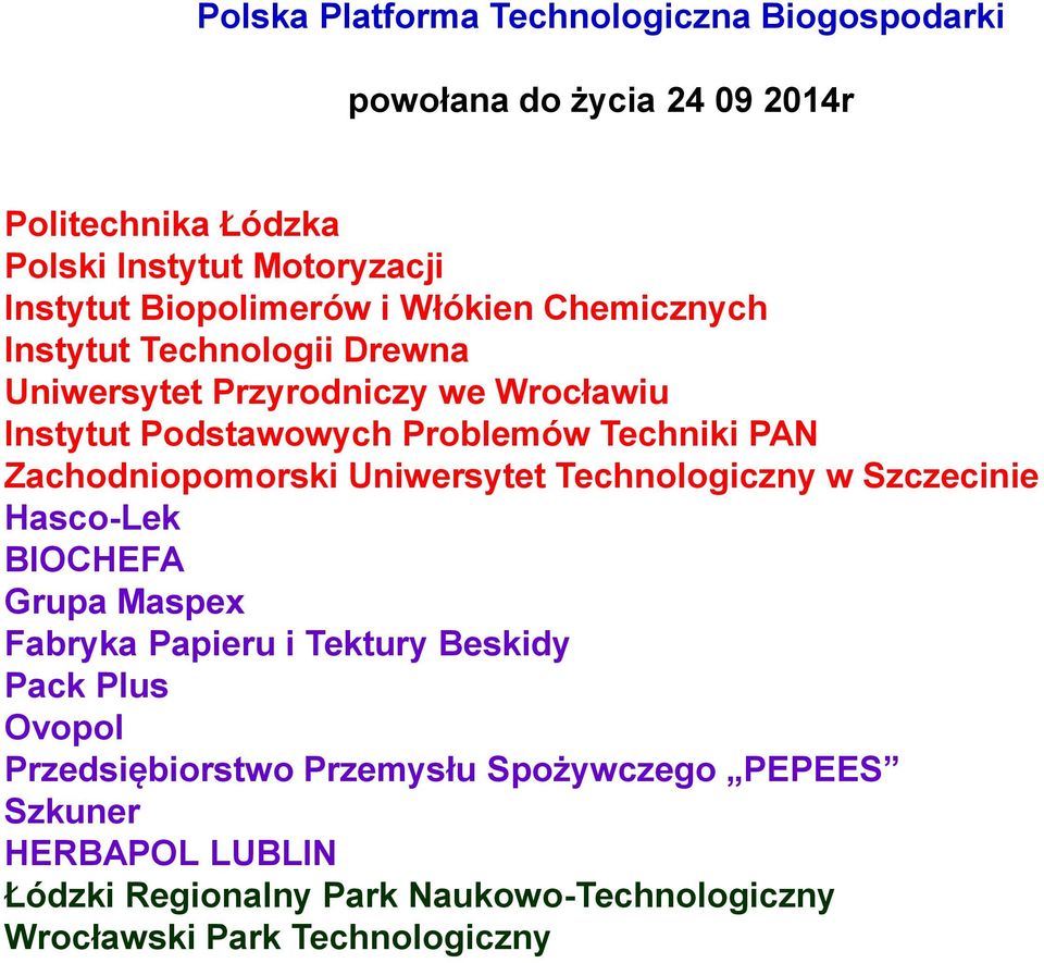 PAN Zachodniopomorski Uniwersytet Technologiczny w Szczecinie Hasco-Lek BIOCHEFA Grupa Maspex Fabryka Papieru i Tektury Beskidy Pack Plus