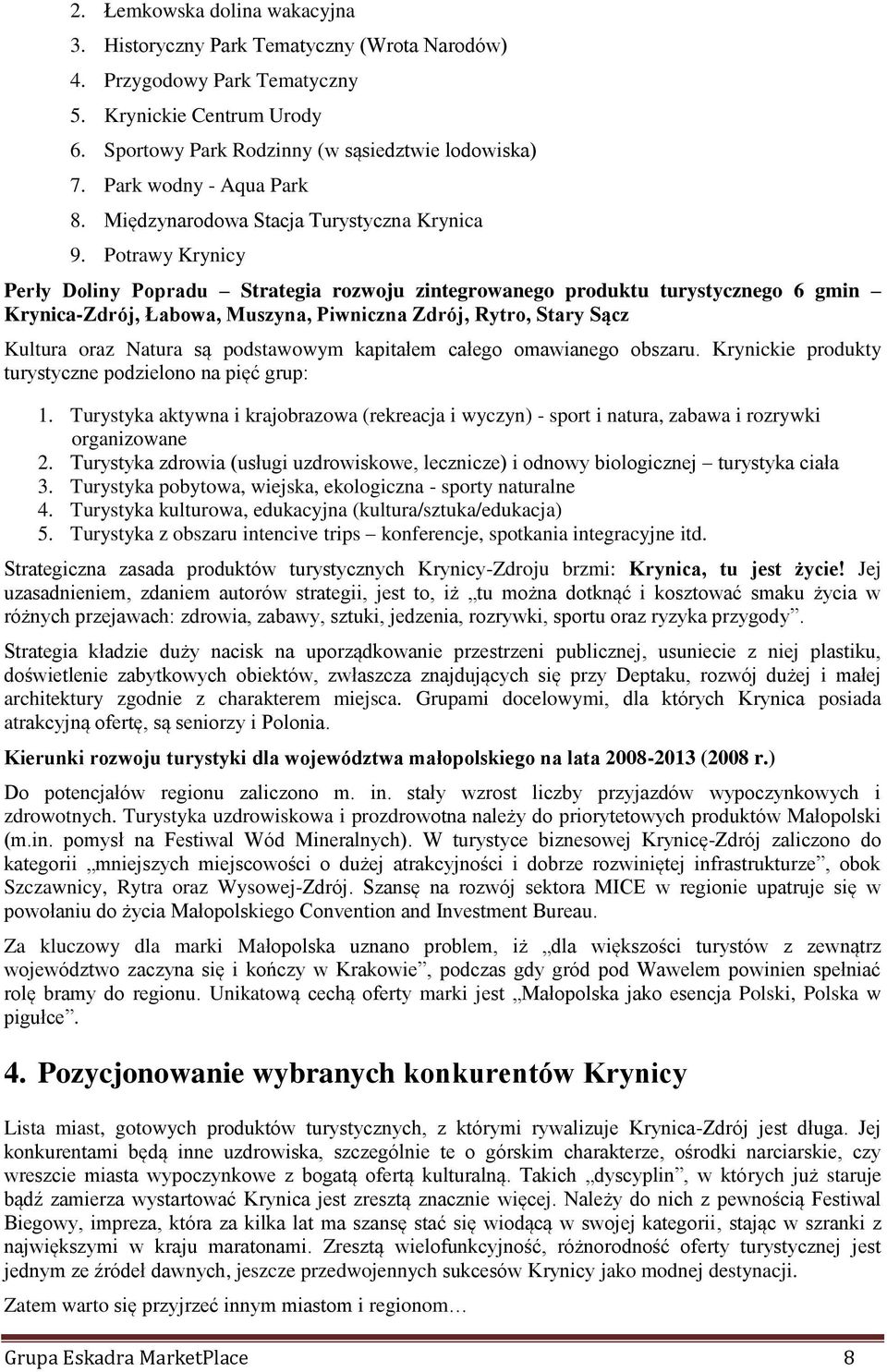 Potrawy Krynicy Perły Doliny Popradu Strategia rozwoju zintegrowanego produktu turystycznego 6 gmin Krynica-Zdrój, Łabowa, Muszyna, Piwniczna Zdrój, Rytro, Stary Sącz Kultura oraz Natura są