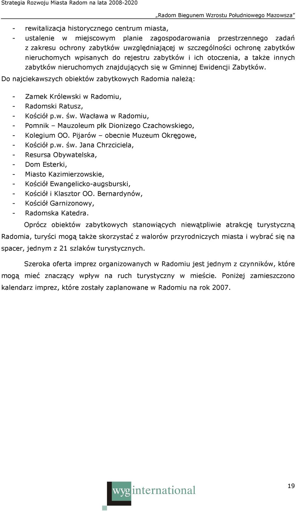 Do najciekawszych obiektów zabytkowych Radomia naleŝą: - Zamek Królewski w Radomiu, - Radomski Ratusz, - Kościół p.w. św.