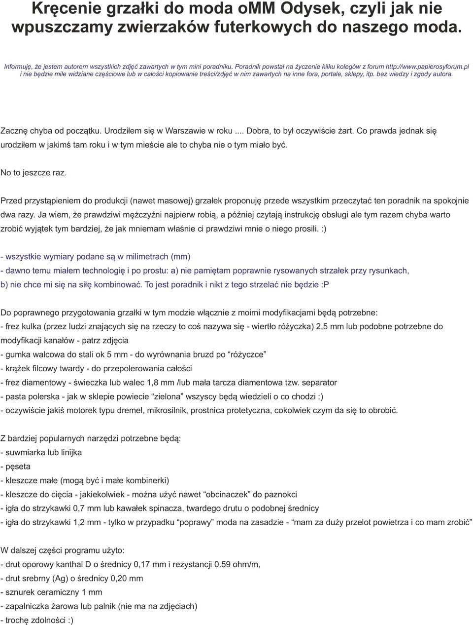 pl i nie będzie mile widziane częściowe lub w całości kopiowanie treści/zdjęć w nim zawartych na inne fora, portale, sklepy, itp. bez wiedzy i zgody autora. Zacznę chyba od początku.