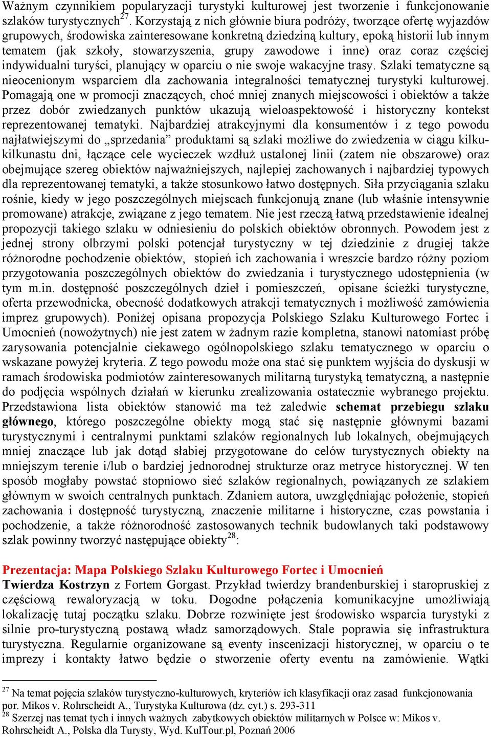 zawodowe i inne) oraz coraz częściej indywidualni turyści, planujący w oparciu o nie swoje wakacyjne trasy.