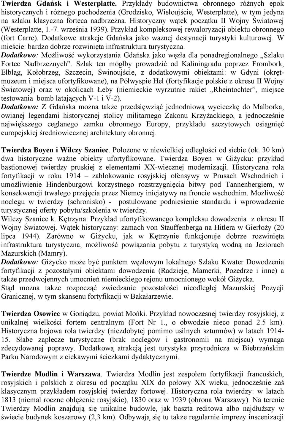 Historyczny wątek początku II Wojny Światowej (Westerplatte, 1.-7. września 1939). Przykład kompleksowej rewaloryzacji obiektu obronnego (fort Carre).