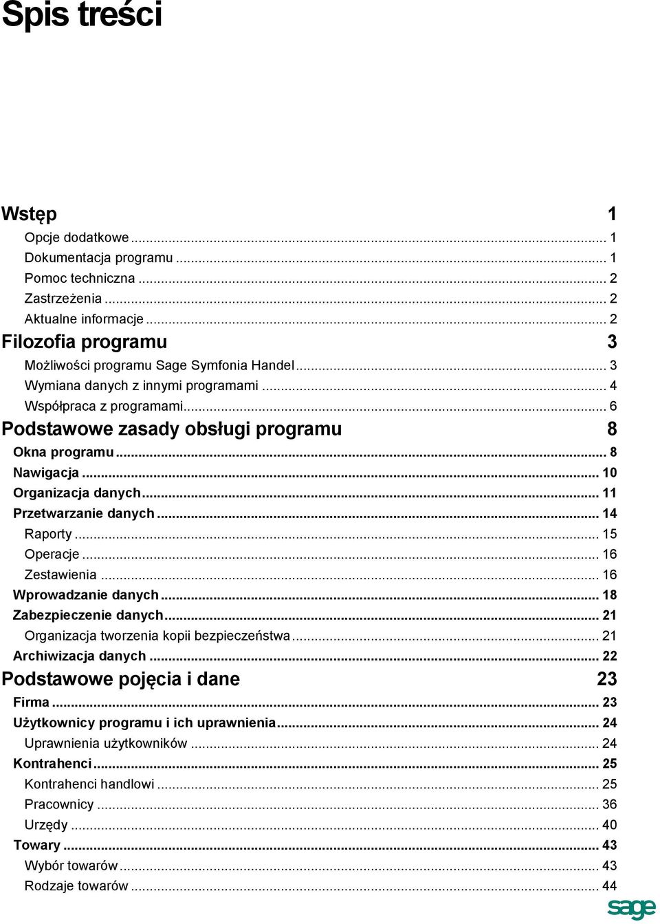 .. 14 Raporty... 15 Operacje... 16 Zestawienia... 16 Wprowadzanie danych... 18 Zabezpieczenie danych... 21 Organizacja tworzenia kopii bezpieczeństwa... 21 Archiwizacja danych.