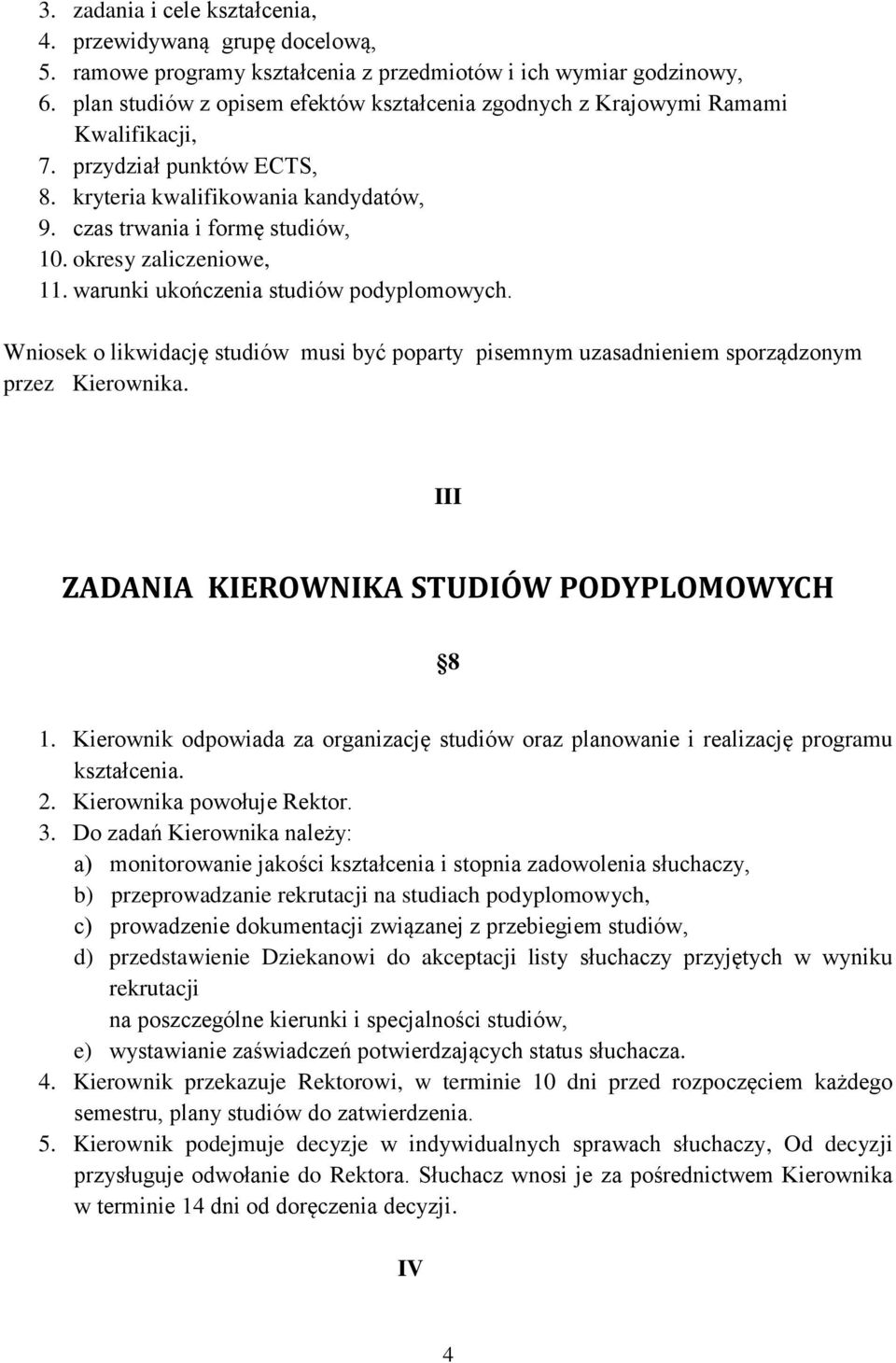 okresy zaliczeniowe, 11. warunki ukończenia studiów podyplomowych. Wniosek o likwidację studiów musi być poparty pisemnym uzasadnieniem sporządzonym przez Kierownika.