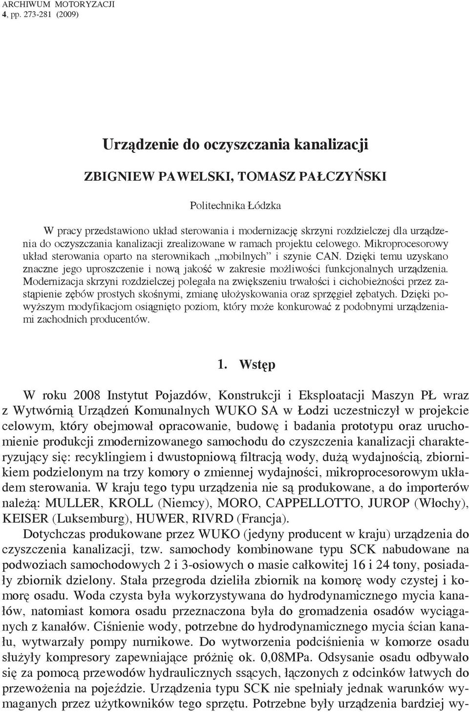 oczyszczania kanalizacji zrealizowane w ramach projektu celowego. Mikroprocesorowy układ sterowania oparto na sterownikach mobilnych i szynie CAN.