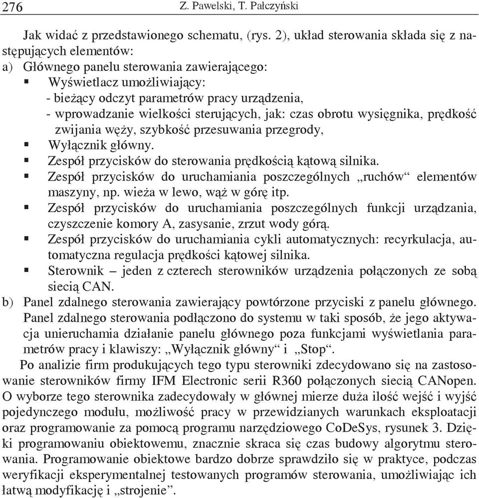 sterujcych, jak: czas obrotu wysignika, prdko zwijania wy, szybko przesuwania przegrody, Wyłcznik główny. Zespół przycisków do sterowania prdkoci ktow silnika.