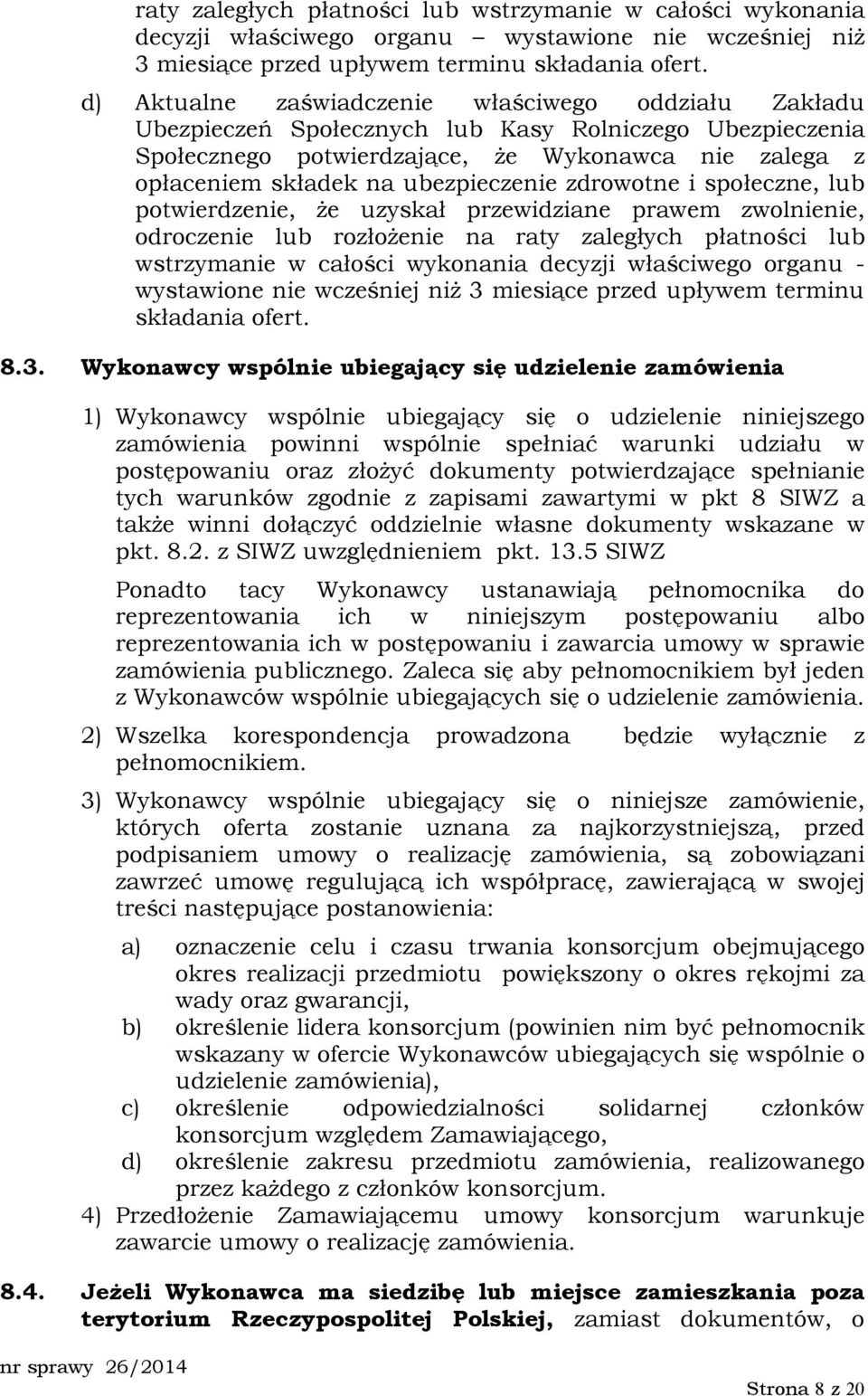 ubezpieczenie zdrowotne i społeczne, lub potwierdzenie, Ŝe uzyskał przewidziane prawem zwolnienie, odroczenie lub rozłoŝenie na raty zaległych płatności lub wstrzymanie w całości wykonania decyzji