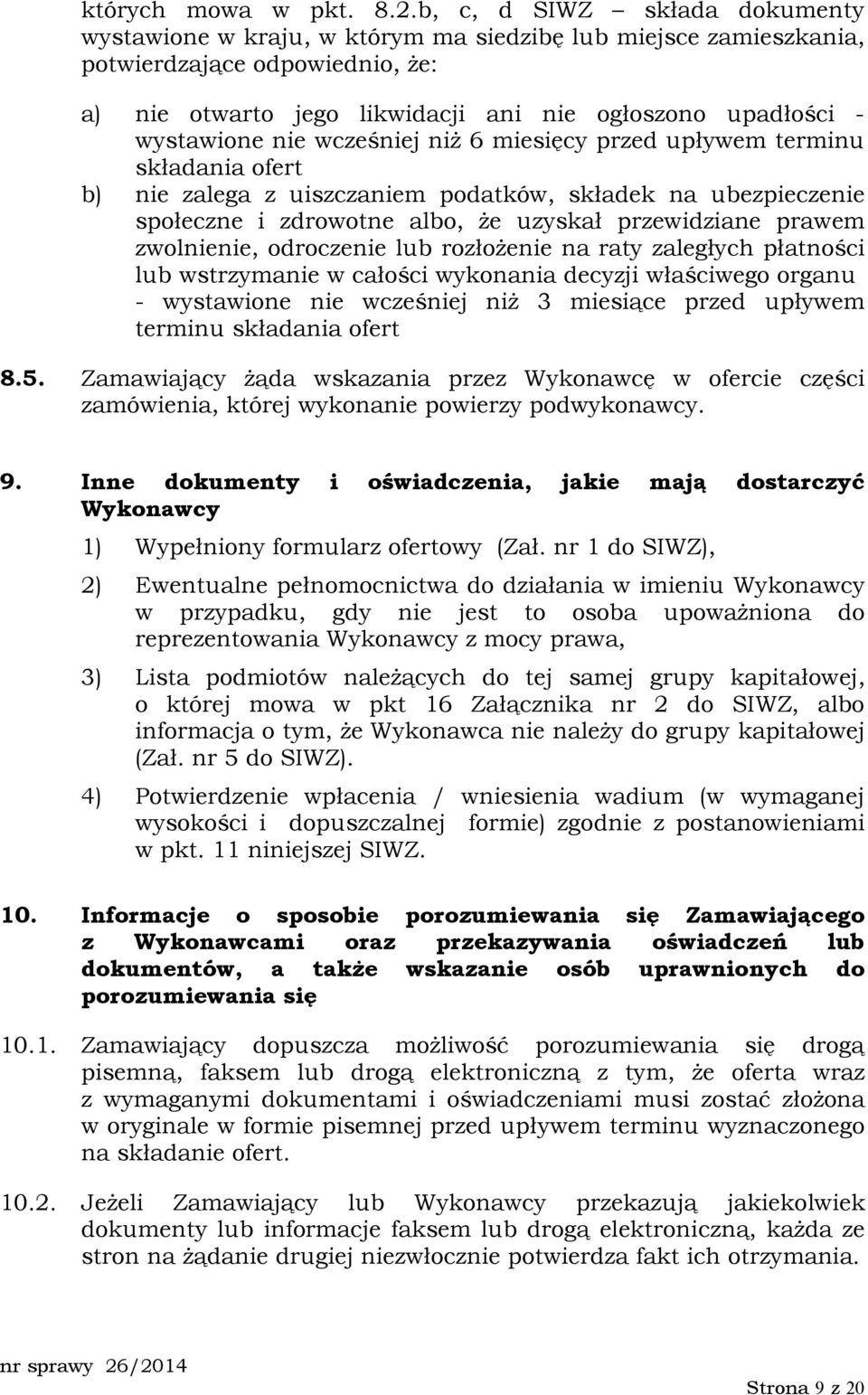 wystawione nie wcześniej niŝ 6 miesięcy przed upływem terminu składania ofert b) nie zalega z uiszczaniem podatków, składek na ubezpieczenie społeczne i zdrowotne albo, Ŝe uzyskał przewidziane prawem