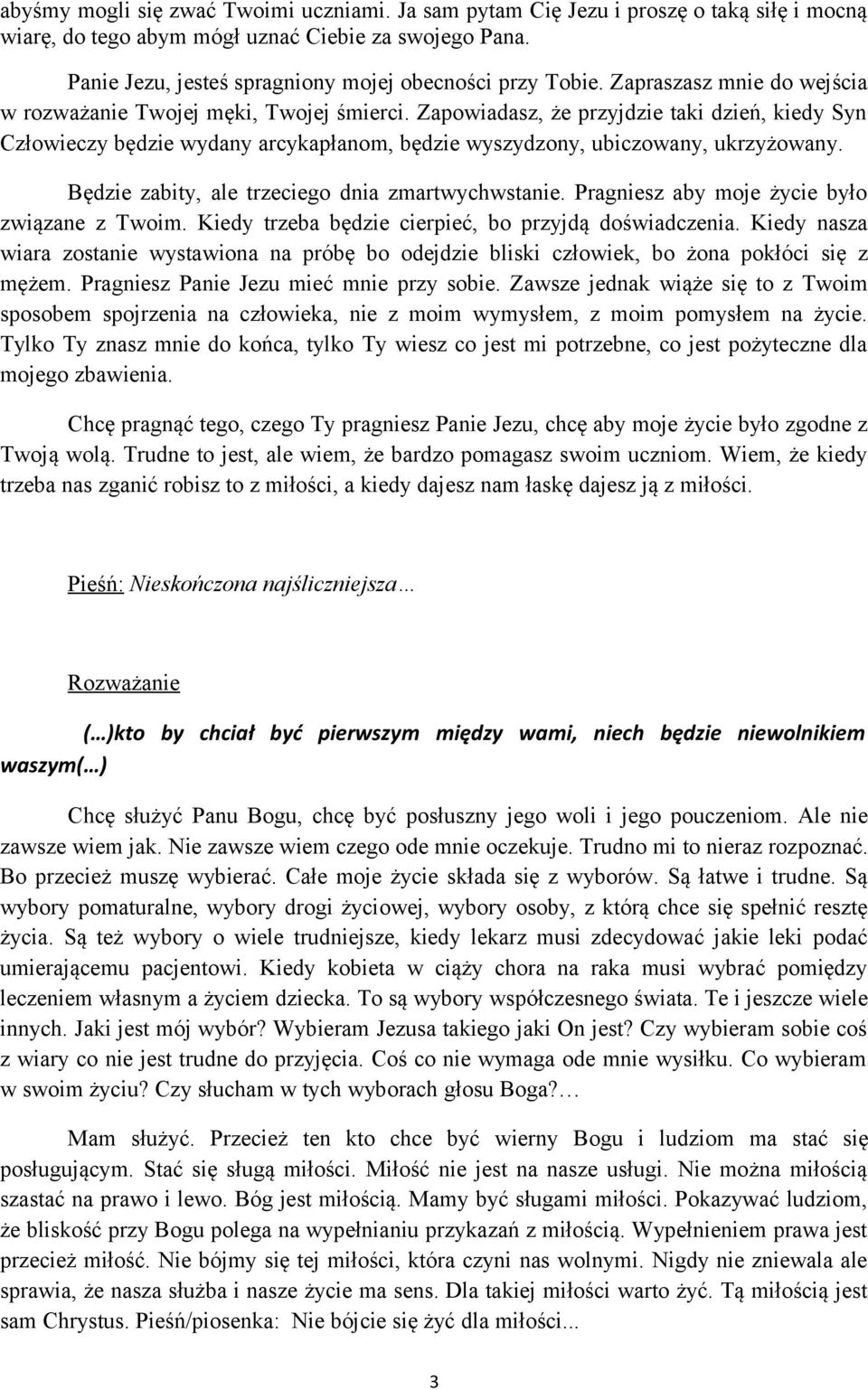 Zapowiadasz, że przyjdzie taki dzień, kiedy Syn Człowieczy będzie wydany arcykapłanom, będzie wyszydzony, ubiczowany, ukrzyżowany. Będzie zabity, ale trzeciego dnia zmartwychwstanie.