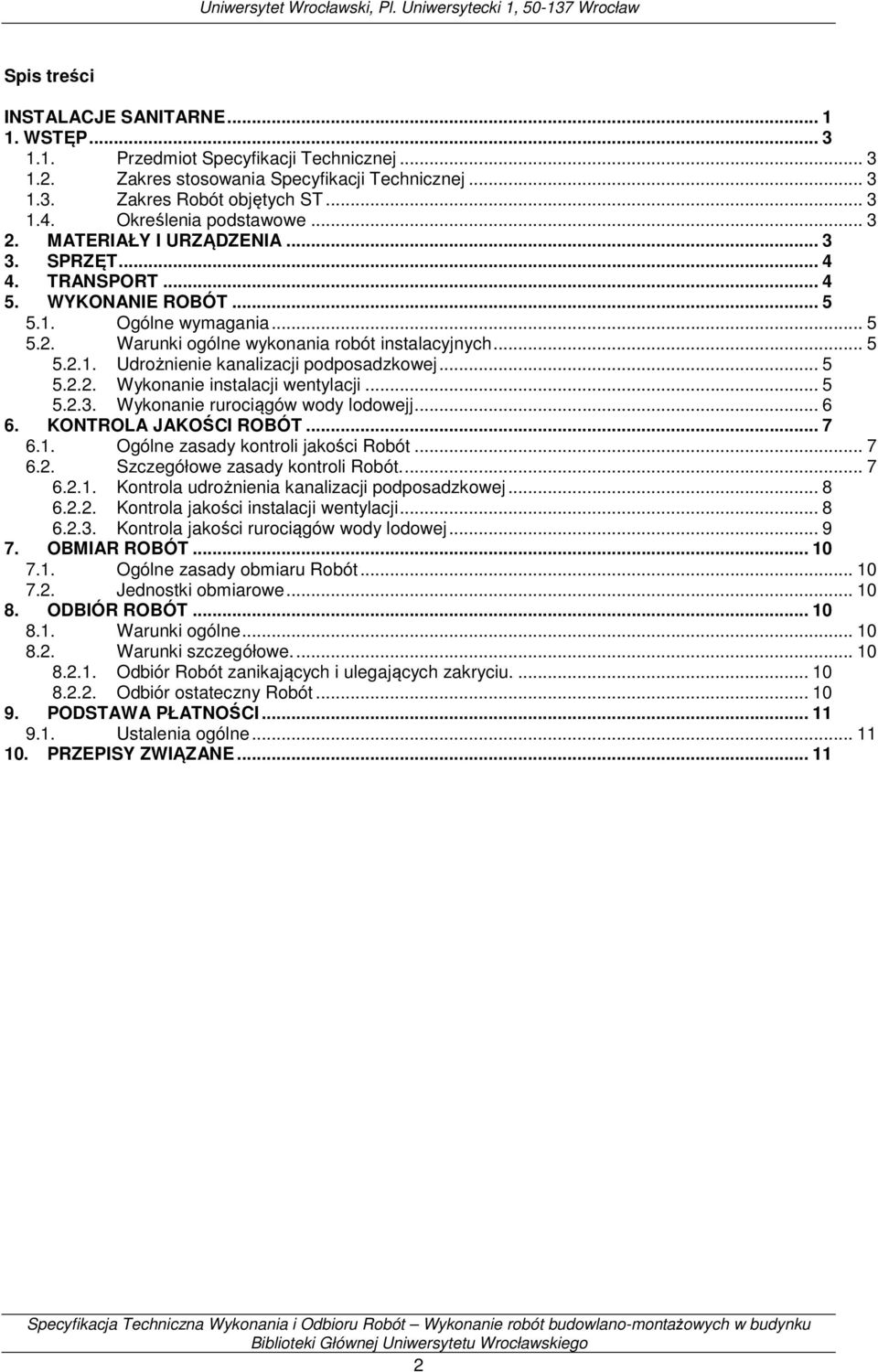 .. 5 5.2.2. Wykonanie instalacji wentylacji... 5 5.2.3. Wykonanie rurociągów wody lodowejj... 6 6. KONTROLA JAKOŚCI ROBÓT... 7 6.1. Ogólne zasady kontroli jakości Robót... 7 6.2. Szczegółowe zasady kontroli Robót.