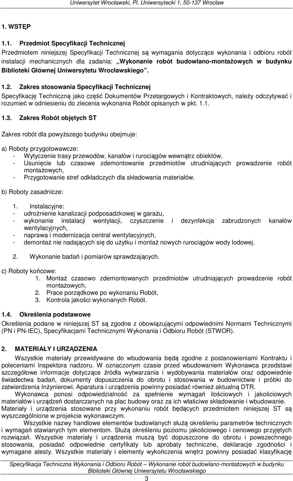 Zakres stosowania Specyfikacji Technicznej Specyfikację Techniczną jako część Dokumentów Przetargowych i Kontraktowych, należy odczytywać i rozumieć w odniesieniu do zlecenia wykonania Robót