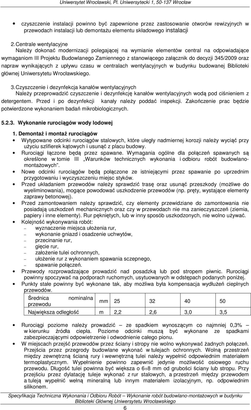 345/2009 oraz napraw wynikających z upływu czasu w centralach wentylacyjnych w budynku budowanej Biblioteki głównej Uniwersytetu Wrocławskiego. 3.