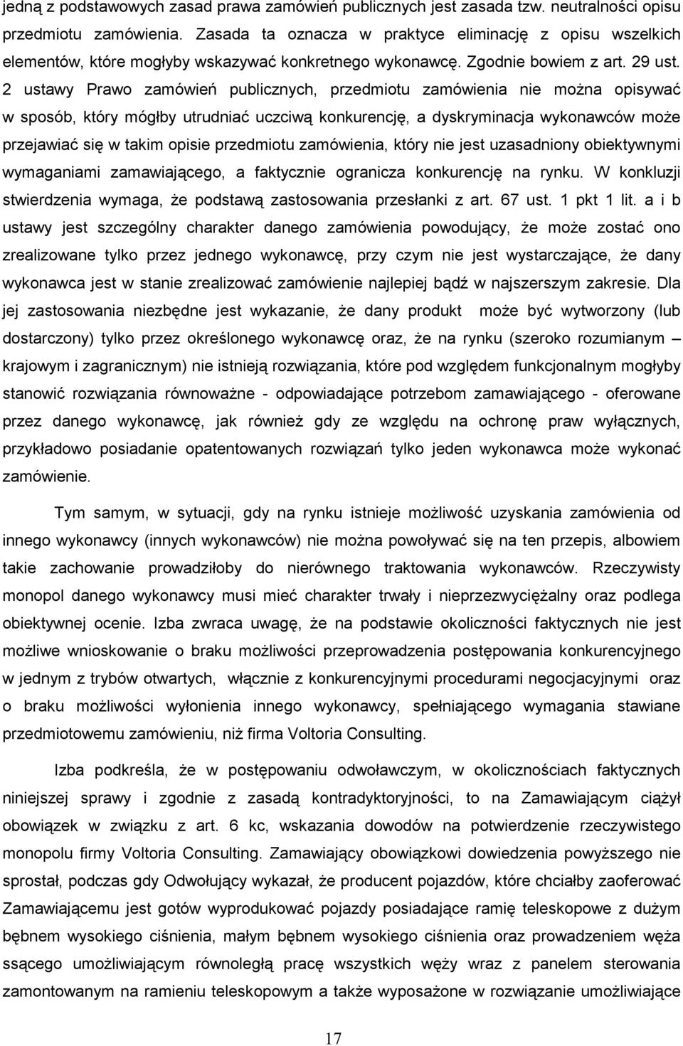 2 ustawy Prawo zamówień publicznych, przedmiotu zamówienia nie moŝna opisywać w sposób, który mógłby utrudniać uczciwą konkurencję, a dyskryminacja wykonawców moŝe przejawiać się w takim opisie