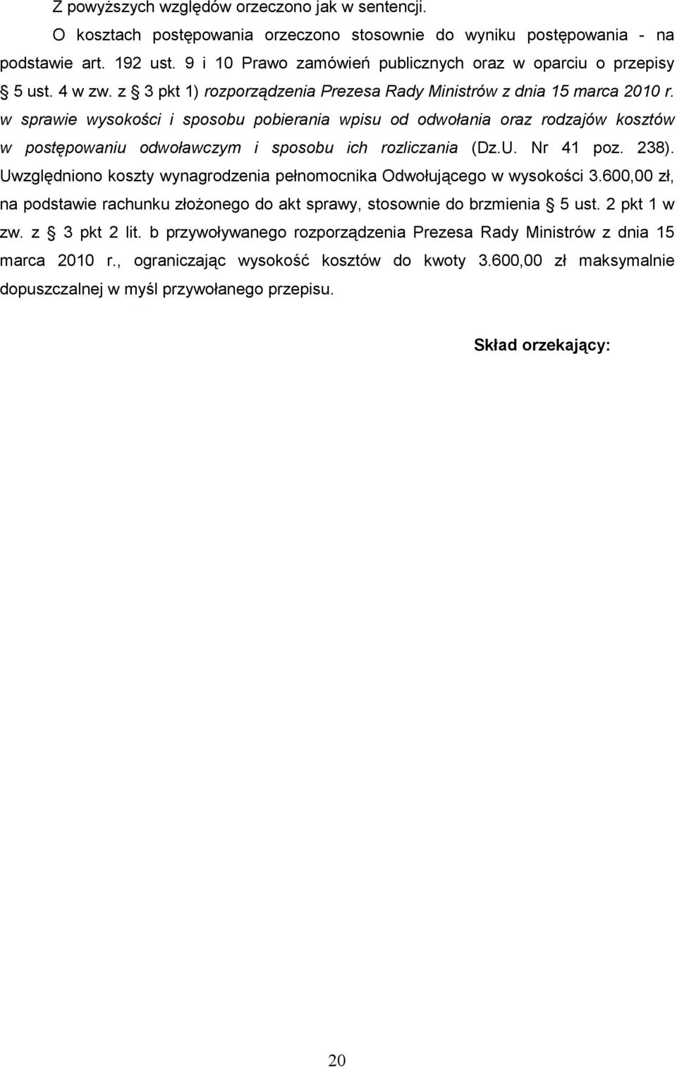 w sprawie wysokości i sposobu pobierania wpisu od odwołania oraz rodzajów kosztów w postępowaniu odwoławczym i sposobu ich rozliczania (Dz.U. Nr 41 poz. 238).