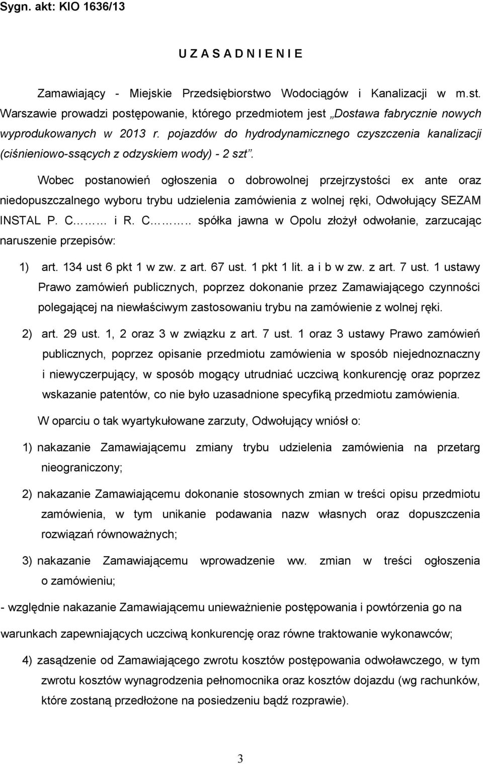 Wobec postanowień ogłoszenia o dobrowolnej przejrzystości ex ante oraz niedopuszczalnego wyboru trybu udzielenia zamówienia z wolnej ręki, Odwołujący SEZAM INSTAL P. C 