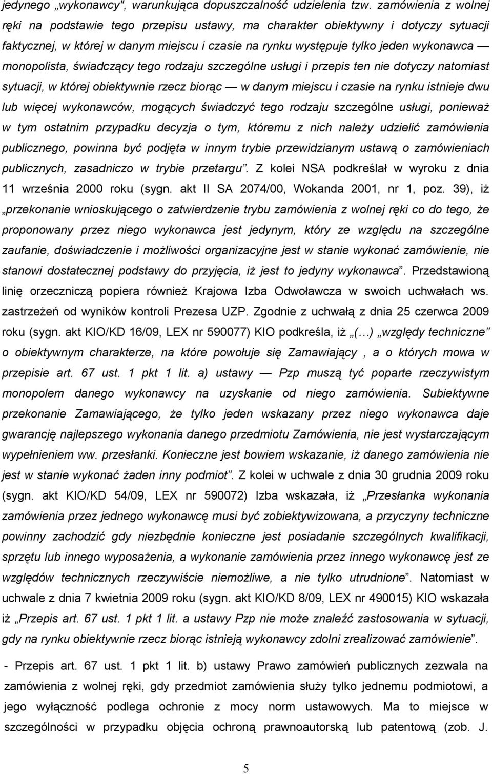 monopolista, świadczący tego rodzaju szczególne usługi i przepis ten nie dotyczy natomiast sytuacji, w której obiektywnie rzecz biorąc w danym miejscu i czasie na rynku istnieje dwu lub więcej