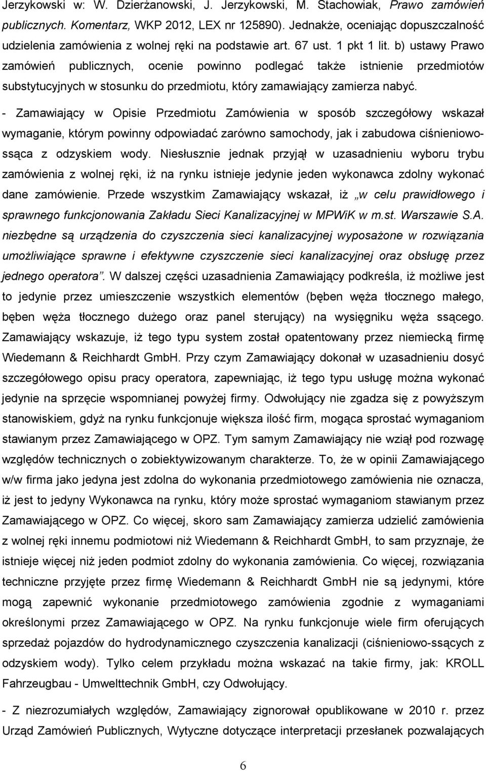 b) ustawy Prawo zamówień publicznych, ocenie powinno podlegać takŝe istnienie przedmiotów substytucyjnych w stosunku do przedmiotu, który zamawiający zamierza nabyć.