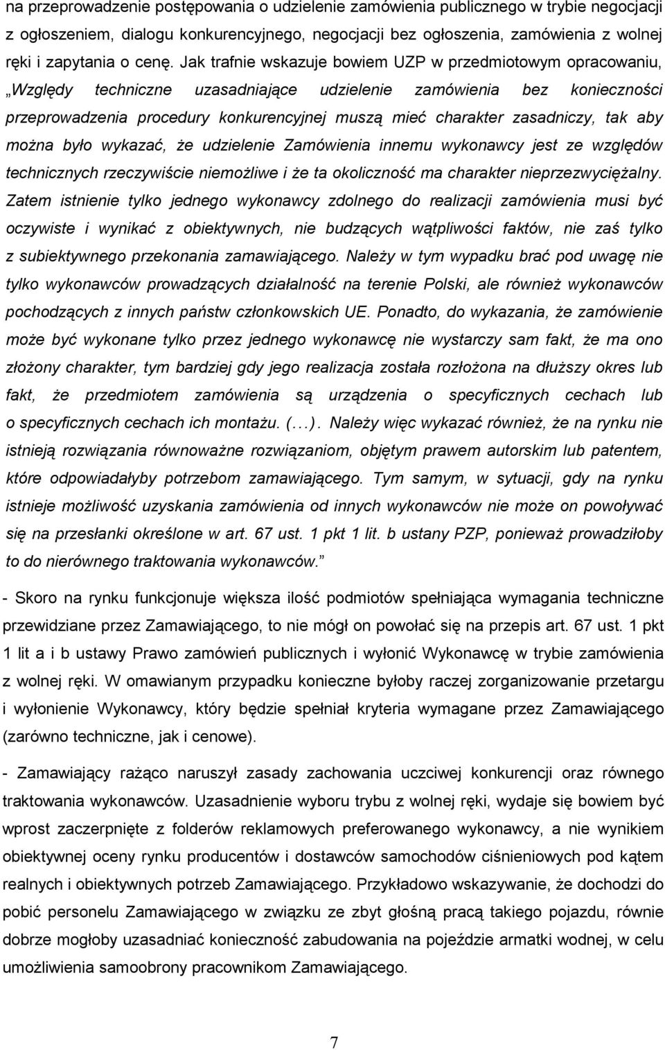 zasadniczy, tak aby moŝna było wykazać, Ŝe udzielenie Zamówienia innemu wykonawcy jest ze względów technicznych rzeczywiście niemoŝliwe i Ŝe ta okoliczność ma charakter nieprzezwycięŝalny.