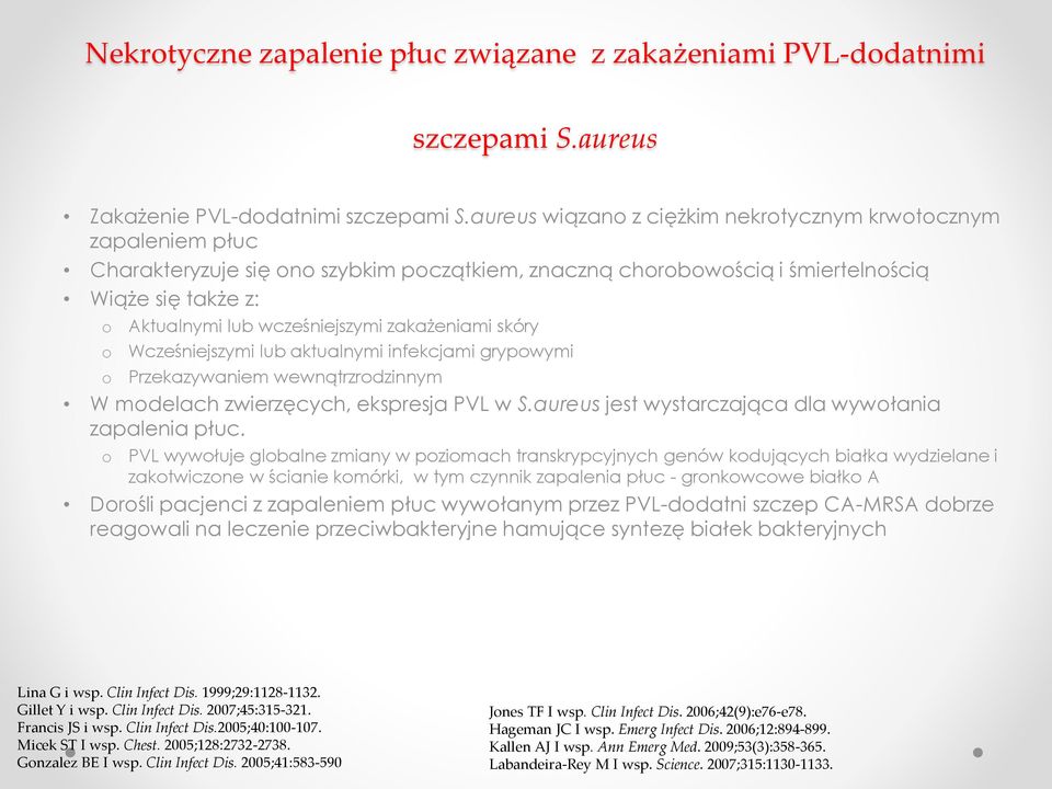 wcześniejszymi zakażeniami skóry Wcześniejszymi lub aktualnymi infekcjami grypowymi Przekazywaniem wewnątrzrodzinnym W modelach zwierzęcych, ekspresja PVL w S.