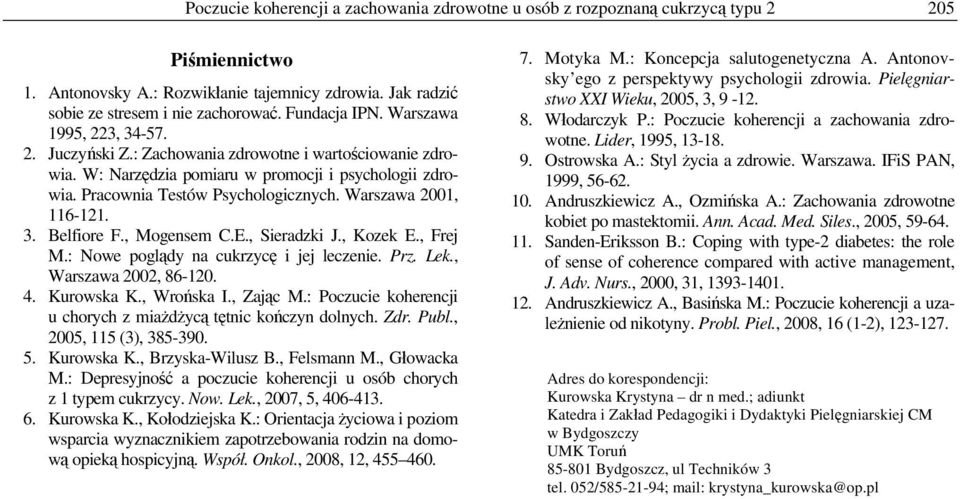 Warszawa 2001, 116-121. 3. Belfiore F., Mogensem C.E., Sieradzki J., Kozek E., Frej M.: Nowe poglądy na cukrzycę i jej leczenie. Prz. Lek., Warszawa 2002, 86-120. 4. Kurowska K., Wrońska I., Zając M.