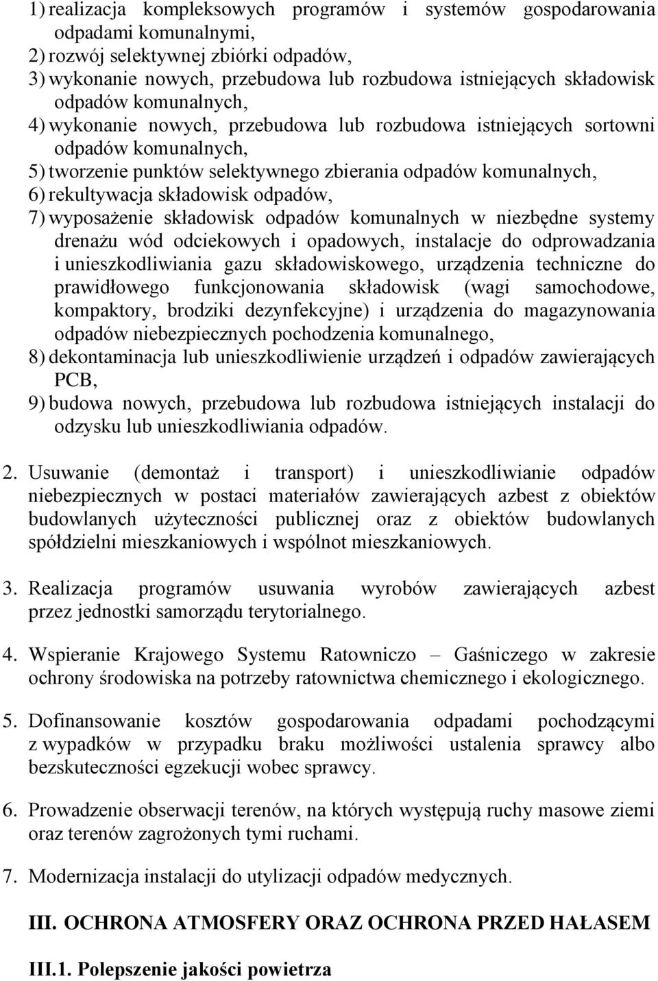 składowisk odpadów, 7) wyposażenie składowisk odpadów komunalnych w niezbędne systemy drenażu wód odciekowych i opadowych, instalacje do odprowadzania i unieszkodliwiania gazu składowiskowego,