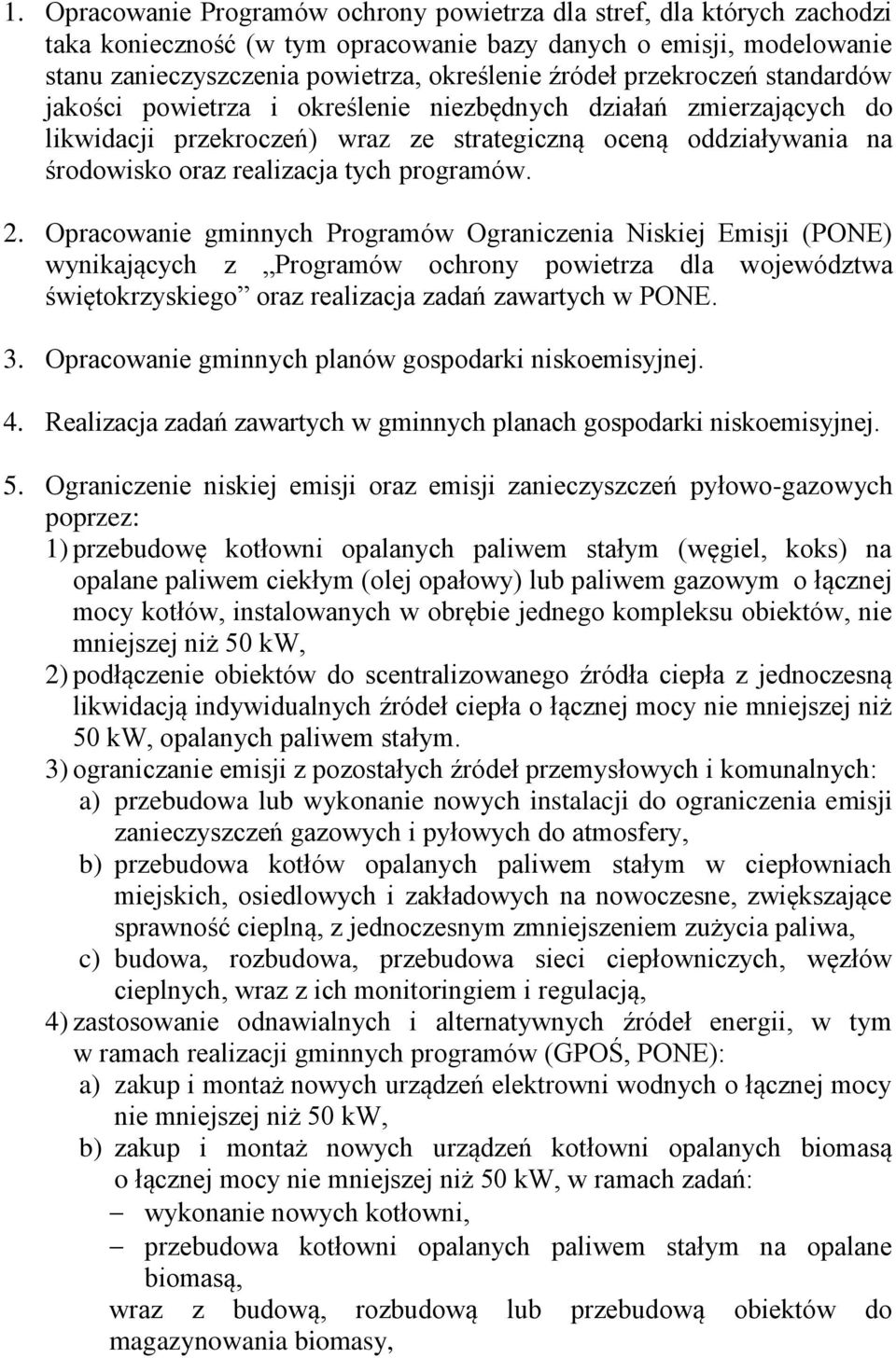 programów. 2. Opracowanie gminnych Programów Ograniczenia Niskiej Emisji (PONE) wynikających z Programów ochrony powietrza dla województwa świętokrzyskiego oraz realizacja zadań zawartych w PONE. 3.