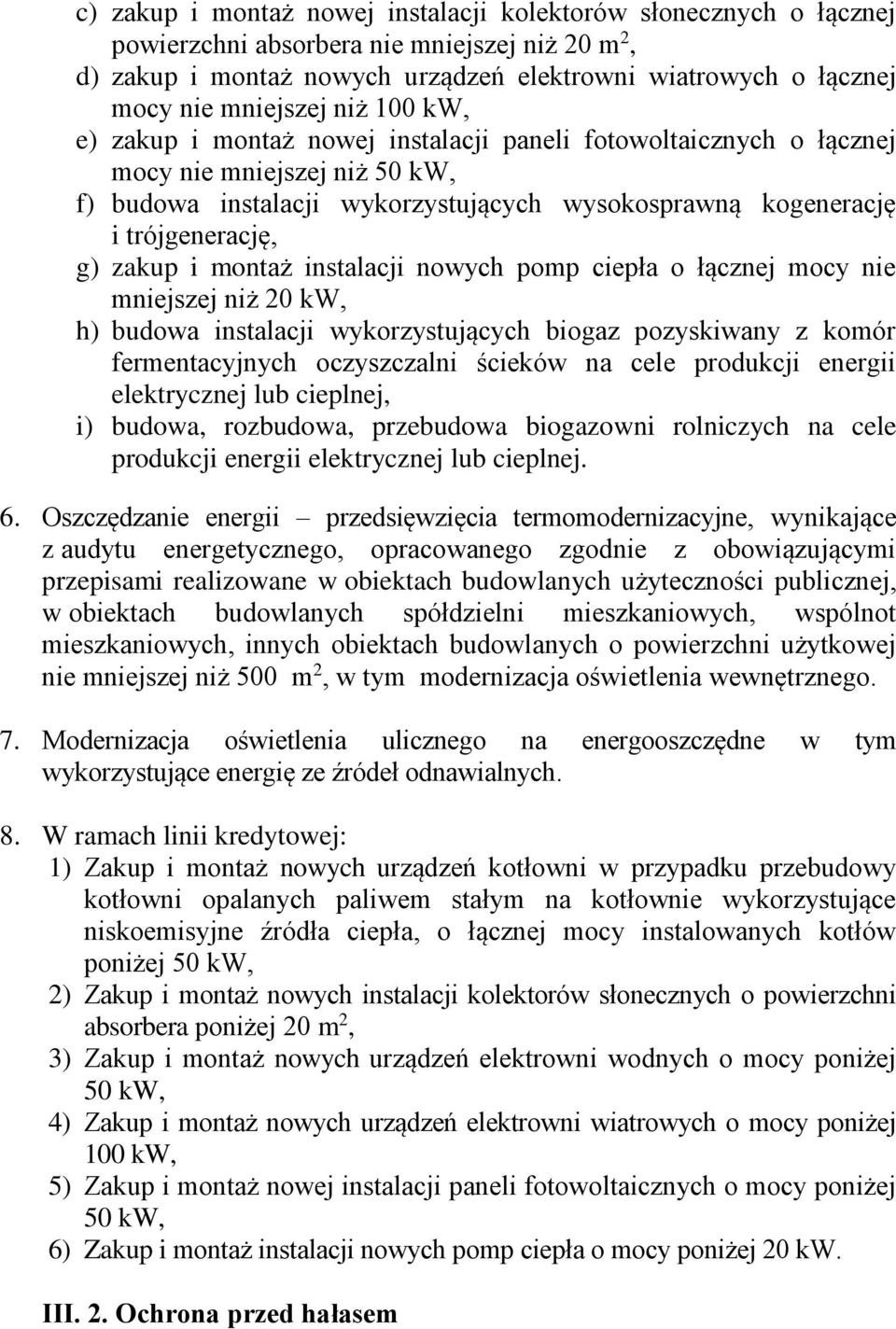 trójgenerację, g) zakup i montaż instalacji nowych pomp ciepła o łącznej mocy nie mniejszej niż 20 kw, h) budowa instalacji wykorzystujących biogaz pozyskiwany z komór fermentacyjnych oczyszczalni