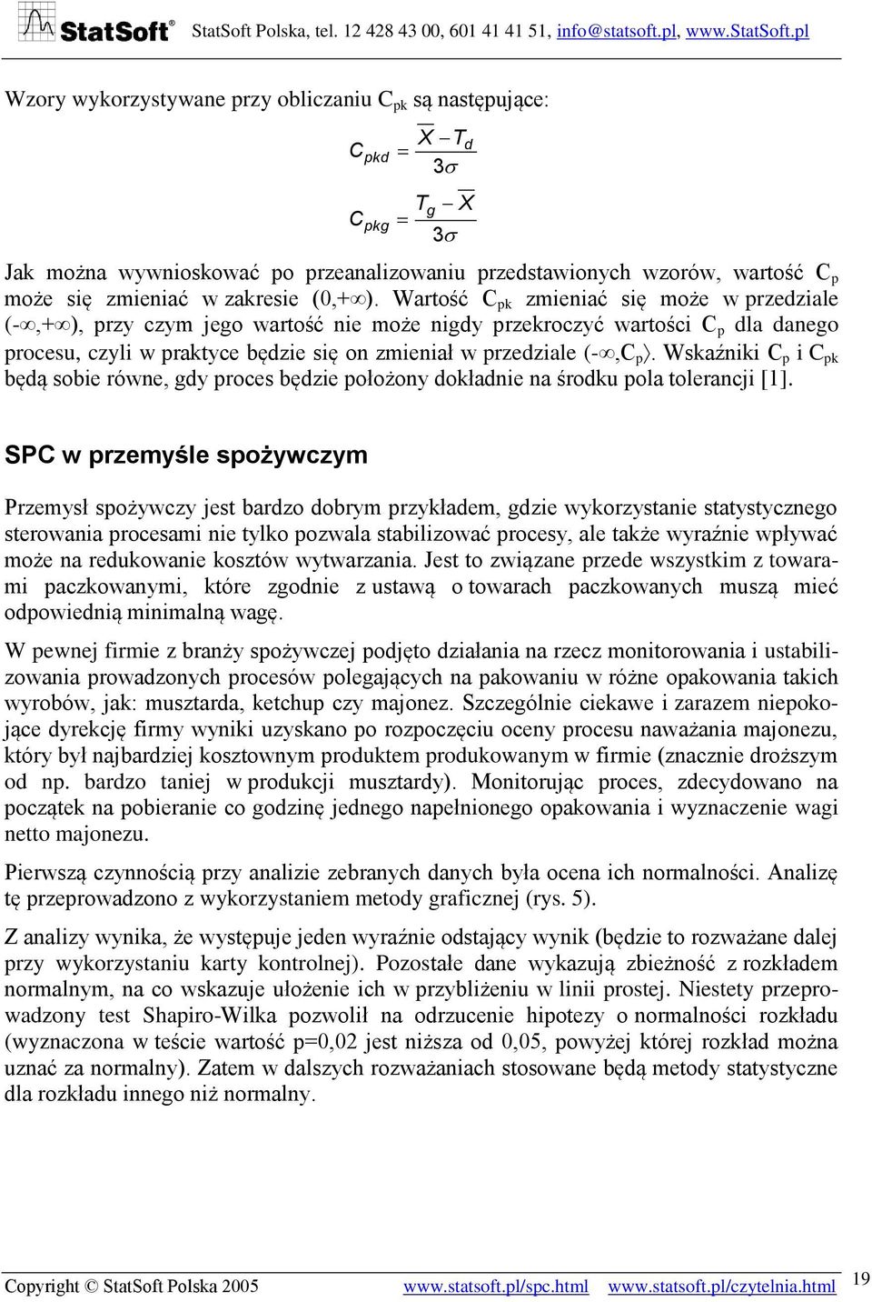 Wskaźniki C p i C pk będą sobie równe, gdy proces będzie położony dokładnie na środku pola tolerancji [1].