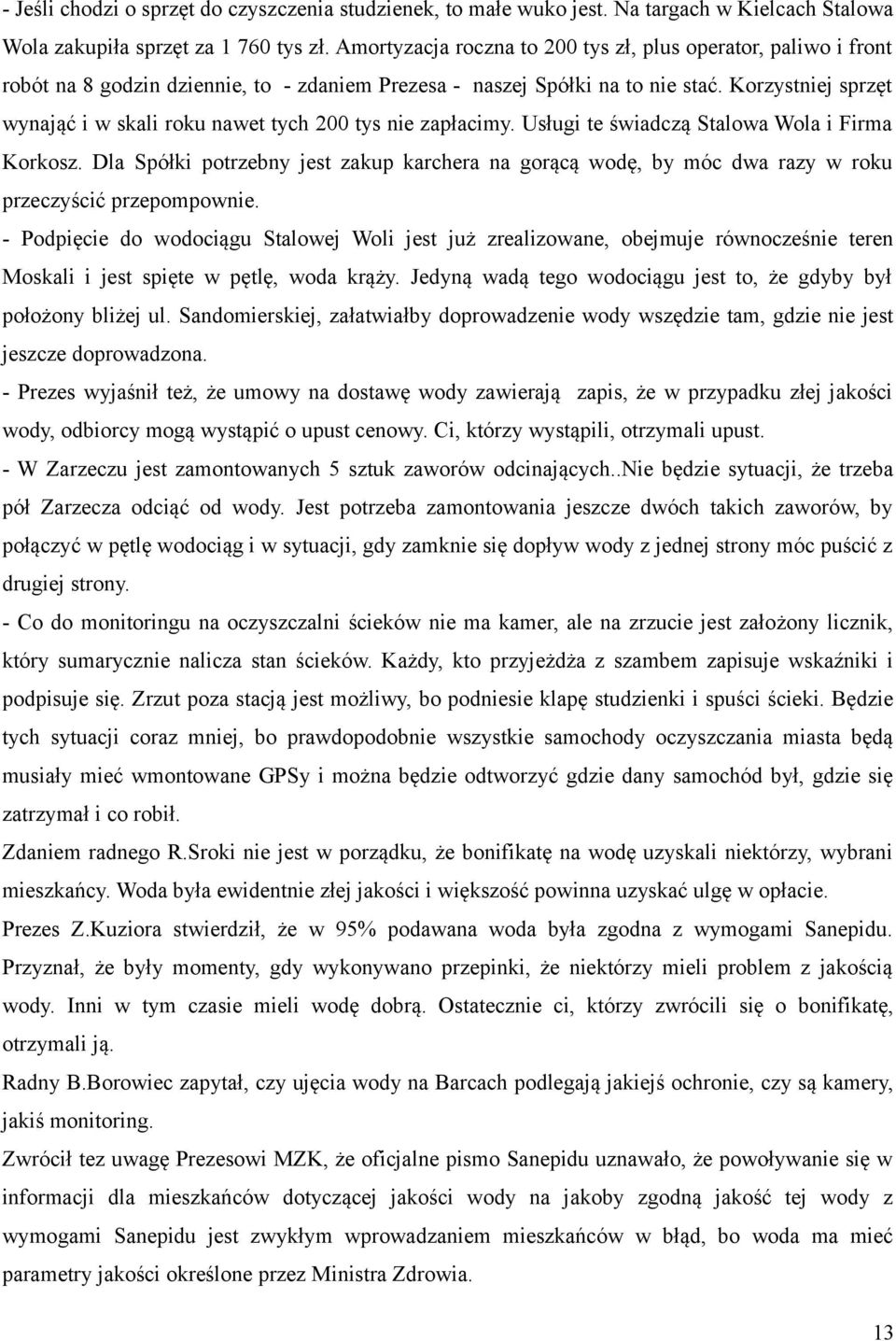 Korzystniej sprzęt wynająć i w skali roku nawet tych 200 tys nie zapłacimy. Usługi te świadczą Stalowa Wola i Firma Korkosz.