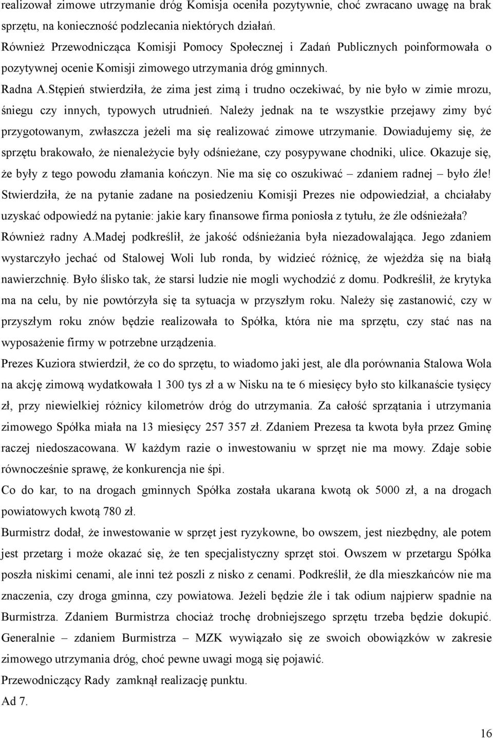 Stępień stwierdziła, że zima jest zimą i trudno oczekiwać, by nie było w zimie mrozu, śniegu czy innych, typowych utrudnień.