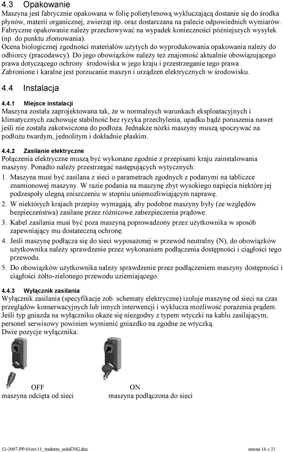 Ocena biologicznej zgodności materiałów użytych do wyprodukowania opakowania należy do odbiorcy (pracodawcy).