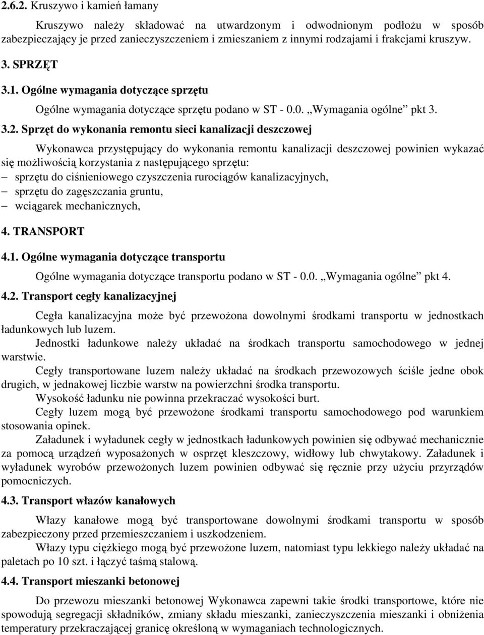 Sprzęt do wykonania remontu sieci kanalizacji deszczowej Wykonawca przystępujący do wykonania remontu kanalizacji deszczowej powinien wykazać się moŝliwością korzystania z następującego sprzętu: