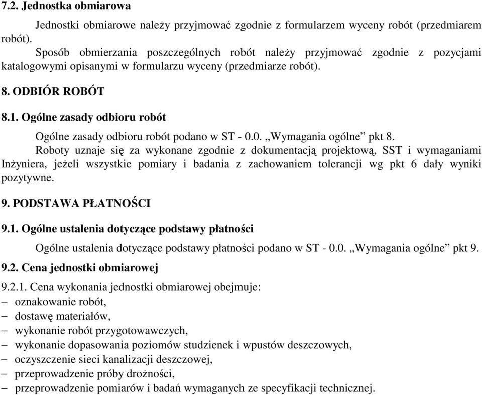 Ogólne zasady odbioru robót Ogólne zasady odbioru robót podano w ST - 0.0. Wymagania ogólne pkt 8.