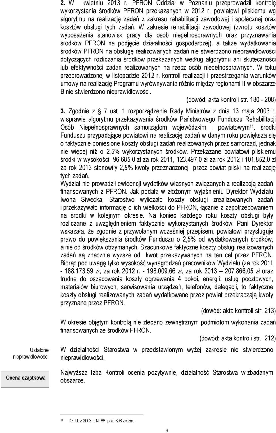 W zakresie rehabilitacji zawodowej (zwrotu kosztów wyposażenia stanowisk pracy dla osób niepełnosprawnych oraz przyznawania środków PFRON na podjęcie działalności gospodarczej), a także wydatkowania