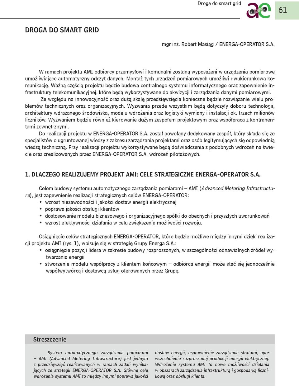 Ważną częścią projektu będzie budowa centralnego systemu informatycznego oraz zapewnienie infrastruktury telekomunikacyjnej, które będą wykorzystywane do akwizycji i zarządzania danymi pomiarowymi.