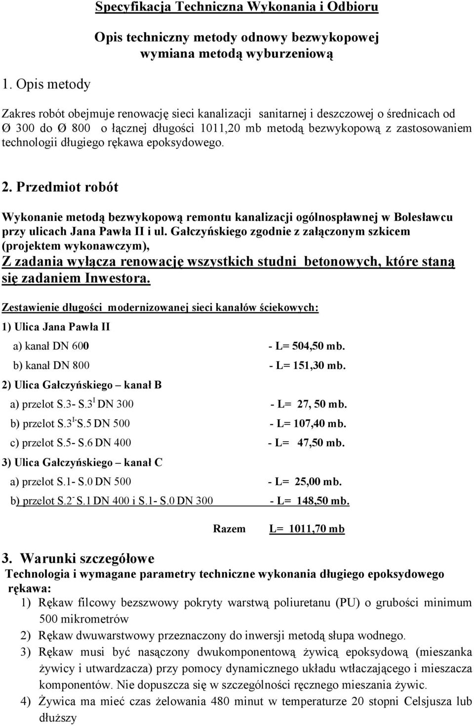 długiego rękawa epoksydowego. 2. Przedmiot robót Wykonanie metodą bezwykopową remontu kanalizacji ogólnospławnej w Bolesławcu przy ulicach Jana Pawła II i ul.