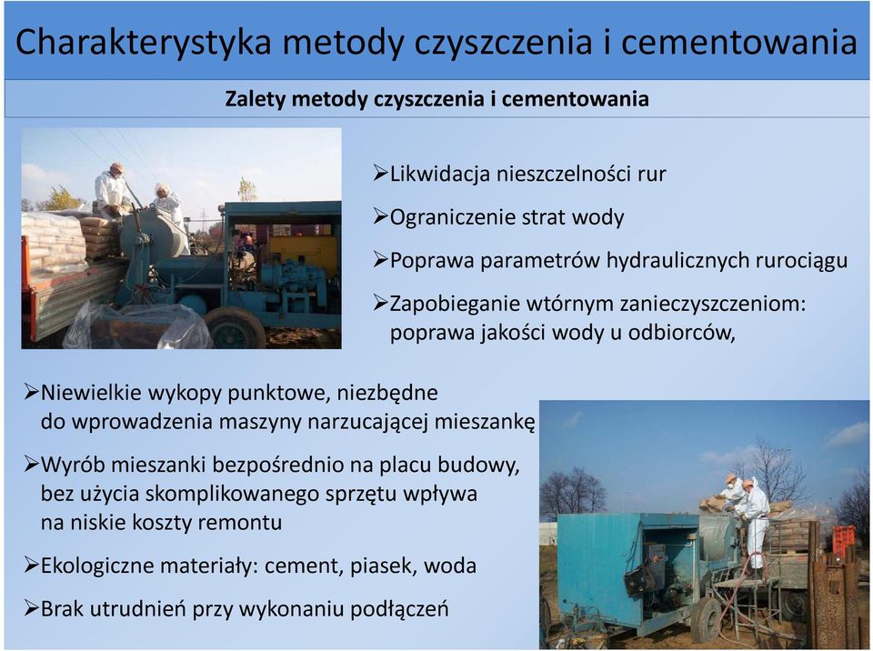 budowy, bez użycia skomplikowanego sprzętu wpływa na niskie koszty remontu Ekologiczne materiały: cement, piasek, woda Brak utrudnień