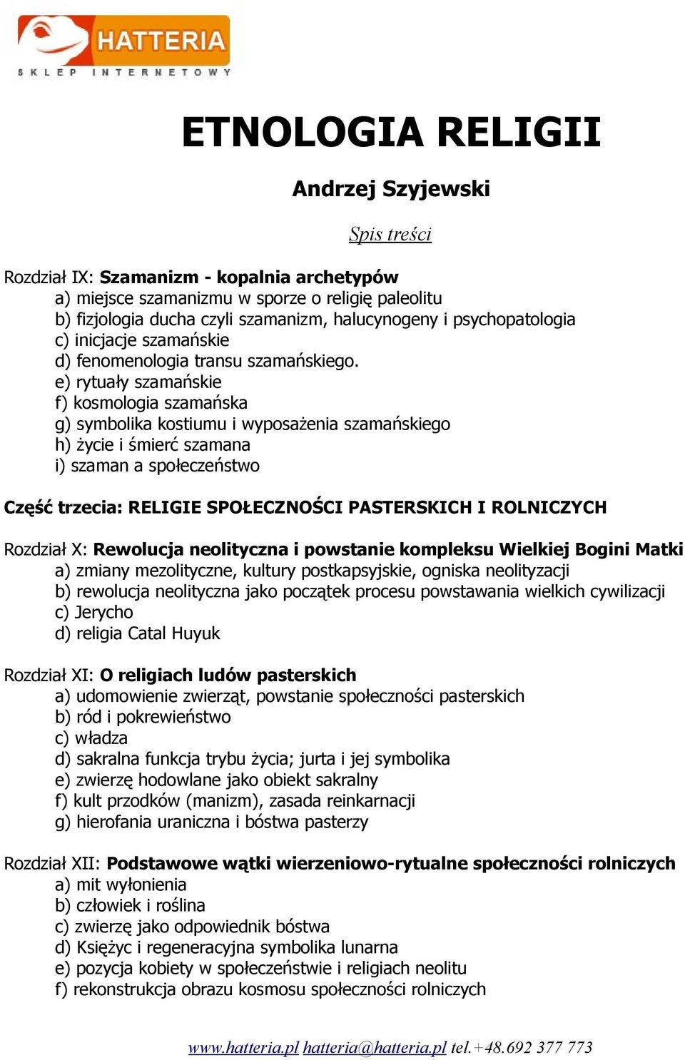 e) rytuały szamańskie f) kosmologia szamańska g) symbolika kostiumu i wyposażenia szamańskiego h) życie i śmierć szamana i) szaman a społeczeństwo Część trzecia: RELIGIE SPOŁECZNOŚCI PASTERSKICH I