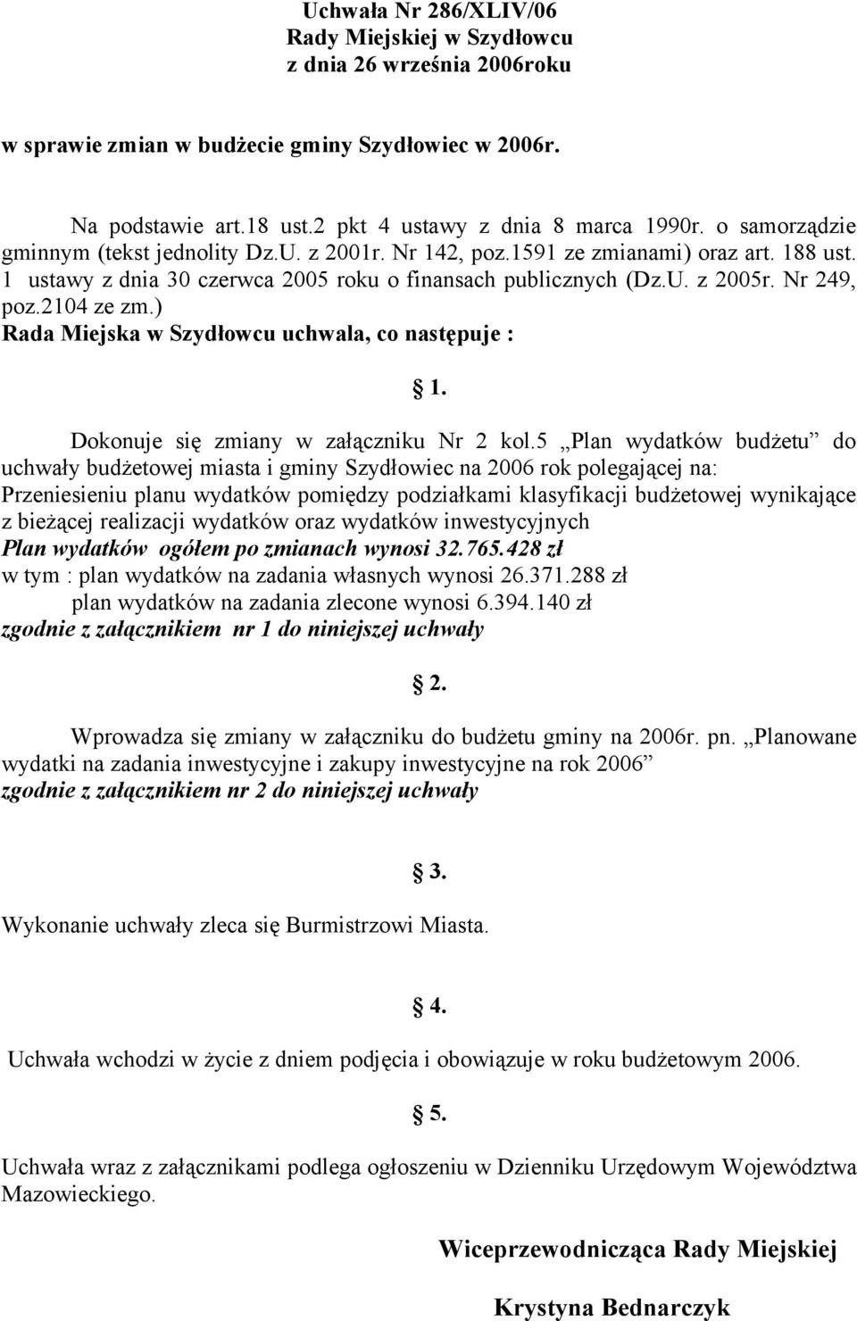 2104 ze zm.) Rada Miejska w Szydłowcu uchwala, co następuje : 1. Dokonuje się zmiany w załączniku Nr 2 kol.