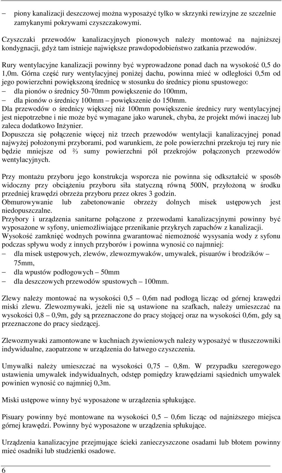 Rury wentylacyjne kanalizacji powinny być wyprowadzone ponad dach na wysokość 0,5 do 1,0m.