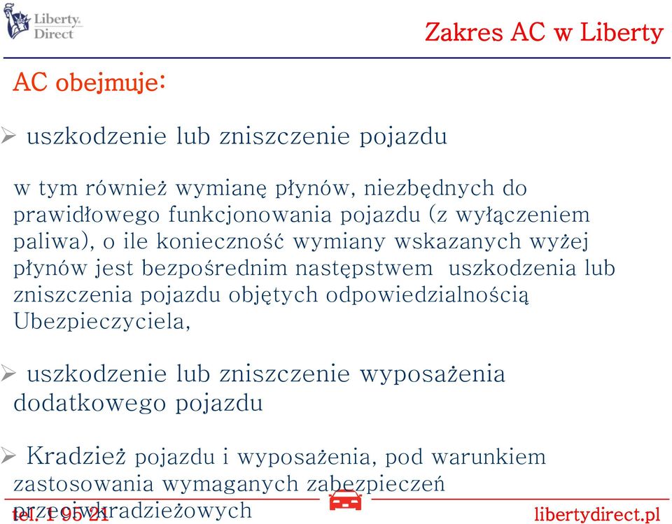 bezpośrednim następstwem uszkodzenia lub zniszczenia pojazdu objętych odpowiedzialnością Ubezpieczyciela, uszkodzenie lub