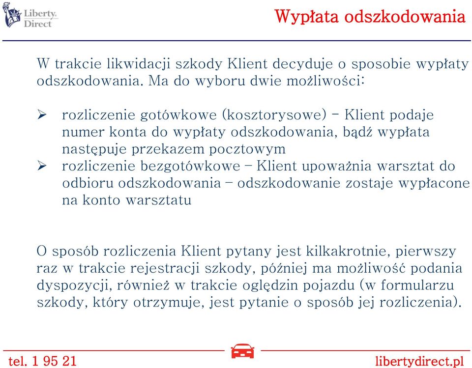 pocztowym rozliczenie bezgotówkowe Klient upoważnia warsztat do odbioru odszkodowania odszkodowanie zostaje wypłacone na konto warsztatu O sposób rozliczenia