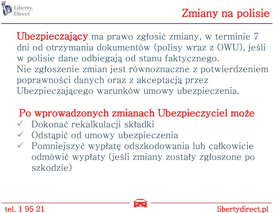 Nie zgłoszenie zmian jest równoznaczne z potwierdzeniem poprawności danych oraz z akceptacją przez Ubezpieczającego warunków umowy